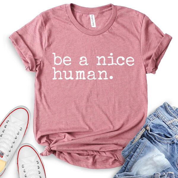 Be A Nice Human Shirt for Women - heather mauve