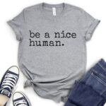 be a nice human t shirt heather light grey