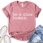 be a nice human t shirt heather mauve