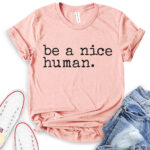 be a nice human t shirt heather peach