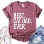 best cat dad ever t shirt heather maroon