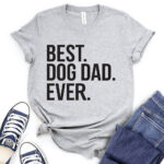 best dog dad ever t shirt for women heather light grey