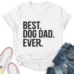 best dog dad ever t shirt for women white