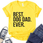 best dog dad ever t shirt for women yellow