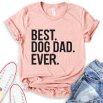 best dog dad ever t shirt heather peach