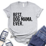 best dog mom ever t shirt heather light grey