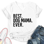 best dog mom ever t shirt v neck for women white