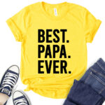 best papa ever t shirt for women yellow