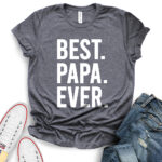 best papa ever t shirt heather dark grey