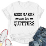 bookmarks are for quitters t shirt for women white