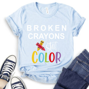 Broken Crayons Still Color T-Shirt 2