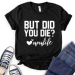 but did you die mon life t shirt for women black
