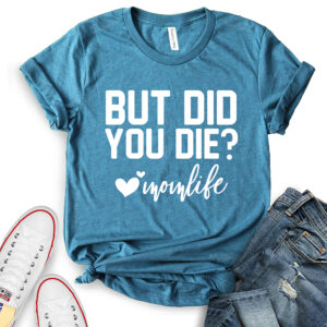but did you die mon life t shirt for women heather deep tealü