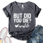 but did you die mon life t shirt v neck for women heather dark grey