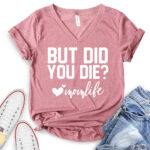 but did you die mon life t shirt v neck for women heather mauve