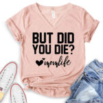 but did you die mon life t shirt v neck for women heather peach