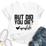 but did you die mon life t shirt v neck for women white