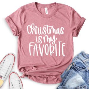 Chiristmas is My Favorite T-Shirt for Women