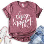 choose happy t shirt heather maroon