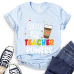 coffee gives me teacher powers t shirt baby blue