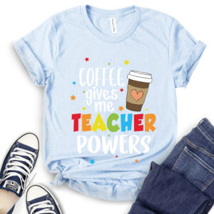 Coffee Gives Me Teacher Powers T-Shirt 2