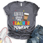 coffee gives me teacher powers t shirt for women heather dark grey