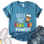 coffee gives me teacher powers t shirt for women heather deep teal