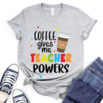 coffee gives me teacher powers t shirt for women heather light grey