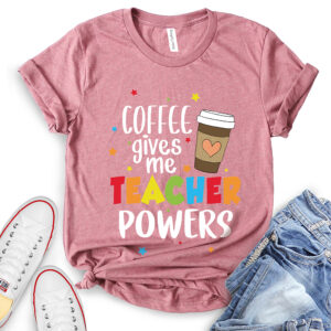 coffee gives me teacher powers t shirt for women heather mauve
