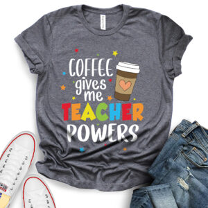 coffee gives me teacher powers t shirt heather dark grey