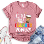 coffee gives me teacher powers t shirt heather mauve