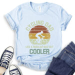 cycling dad like a regular dad but cooler t shirt baby blue