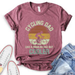 cycling dad like a regular dad but cooler t shirt heather maroon