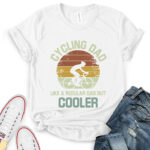 cycling dad like a regular dad but cooler t shirt white