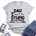 dad cant fix stupid but he can fix what stupid does t shirt for women heather light grey