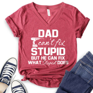 Dad Can’t Fix Stupid But He Can Fix What Stupid Does T-Shirt V-Neck for Women