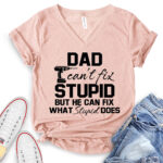 dad cant fix stupid but he can fix what stupid does t shirt v neck for women heather peach