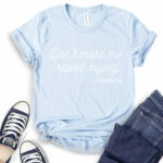 dont make me repeat myself history t shirt baby blue