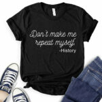 dont make me repeat myself history t shirt for women black