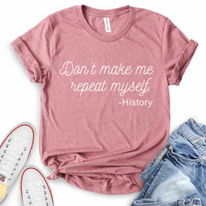 dont make me repeat myself history t shirt for women heather mauve