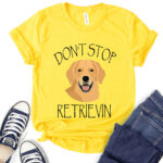 dont stop retrieving t shirt for women yellow