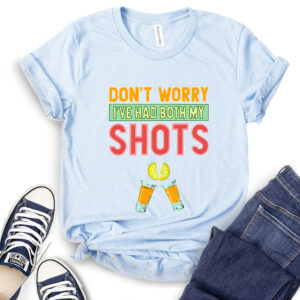Don’t Worry I’ve Had Both My Shots T-Shirt 2