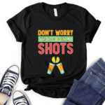 dont worry ive had both my shots t shirt black