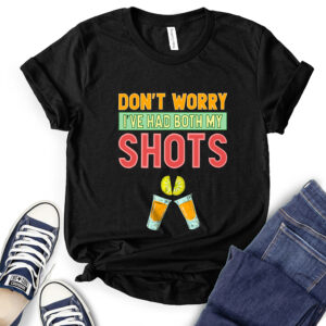 Don’t Worry I’ve Had Both My Shots T-Shirt for Women 2