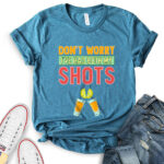 dont worry ive had both my shots t shirt for women heather deep teal