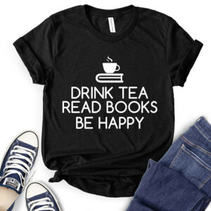 Drink Tea Read Books Be Happy T-Shirt for Women 2