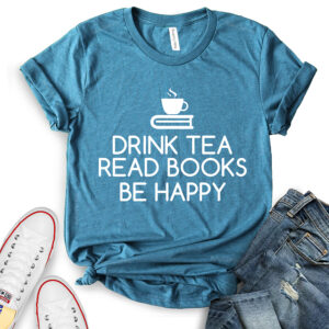 drink tea read books be happy t shirt for women heather deep teal