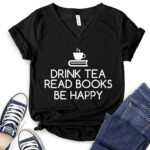 drink tea read books be happy t shirt v neck for women black