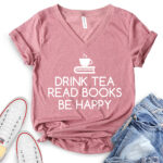drink tea read books be happy t shirt v neck for women heather mauve