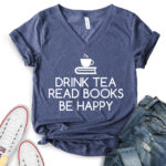 drink tea read books be happy t shirt v neck for women heather navy